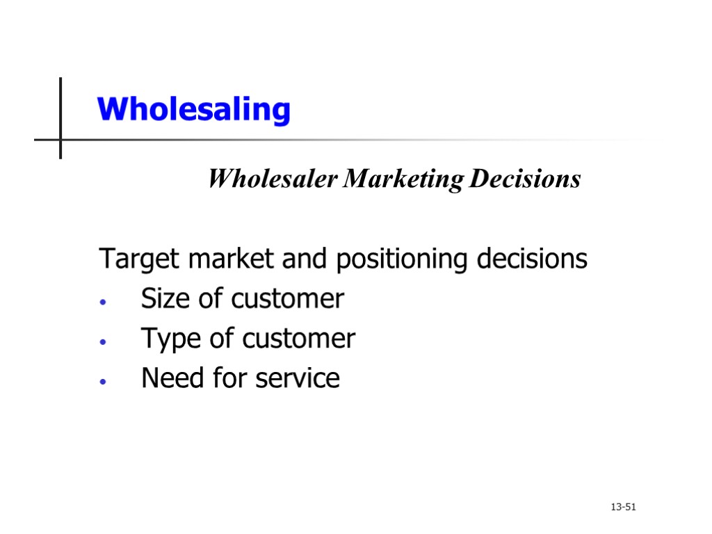 Wholesaling Wholesaler Marketing Decisions Target market and positioning decisions Size of customer Type of